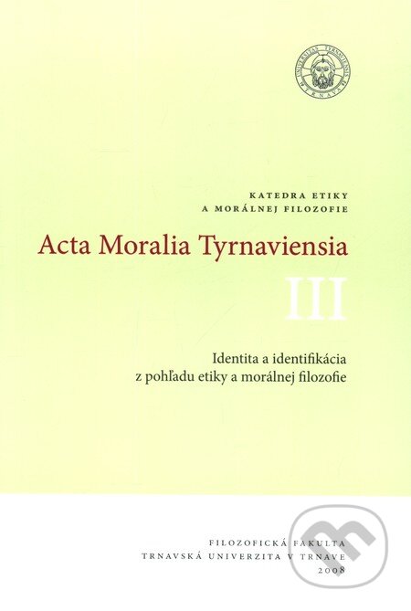 Acta Moralia Tyrnaviensia III - Ladislav Tkáčik, Trnavská univerzita, 2008