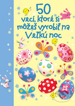 50 vecí, ktoré si môžeš vyrobiť na Veľkú noc - kniha z kategorie Omalovánky, vystřihovánky, papír