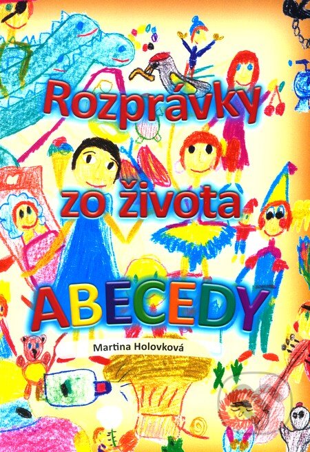 Kniha: Rozprávky zo života abecedy (Martina Holovková). Menta Media, 2012
