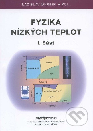 Fyzika nízkých teplot (I. + II. část) - Ladislav Skrbek a kol., MatfyzPress, 2011