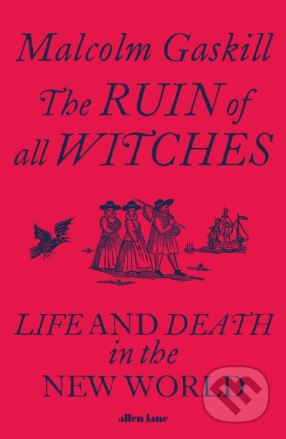 The Ruin of All Witches - Malcolm Gaskill, Penguin Books, 2021