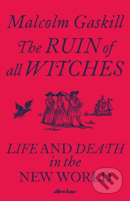 Kniha: The Ruin of All Witches (Malcolm Gaskill). Penguin Books, 2021