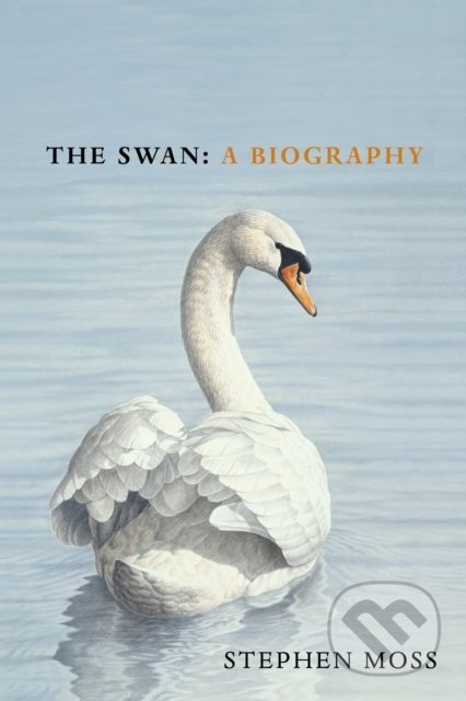 The Swan : A Biography - Stephen Moss, Vintage, 2021