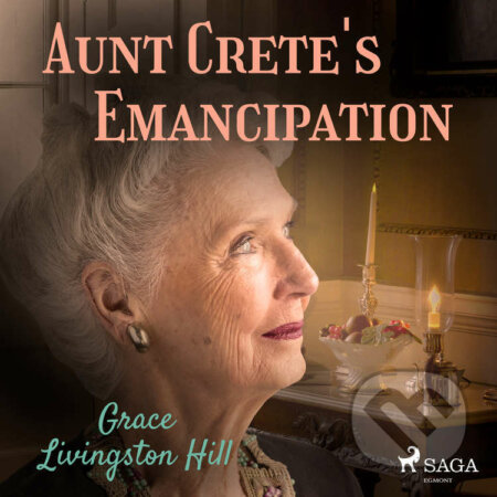 Aunt Crete&#039;s Emancipation (EN) - Grace Livingston Hill, Saga Egmont, 2021