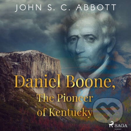 Daniel Boone, The Pioneer of Kentucky (EN) - John S. C Abbott, Saga Egmont, 2021
