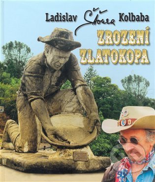 Zrození zlatokopa - Ladislav Kolbaba, Sursum, 2007