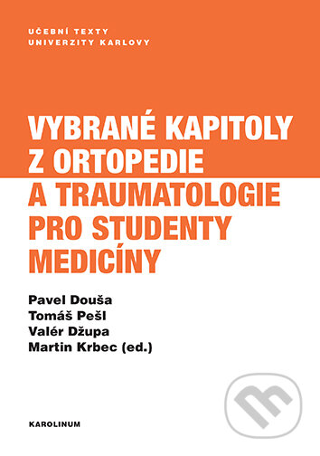 Vybrané kapitoly z ortopedie a traumatologie pro studenty medicíny - Pavel Douša, Karolinum, 2021