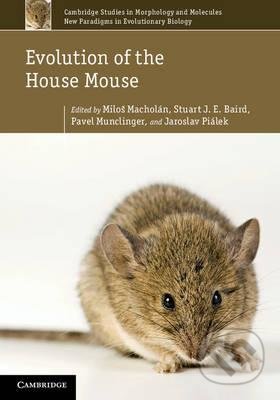Evolution of the House Mouse - Milos Macholan, Stuart J.E. Baird,  Pavel Munclinger, Jaroslav Pialek, Cambridge University Press, 2012