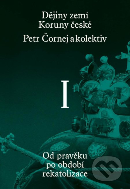 Dějiny zemí Koruny české I. díl - Pavel Bělina, Petr Čornej, Paseka, 2021