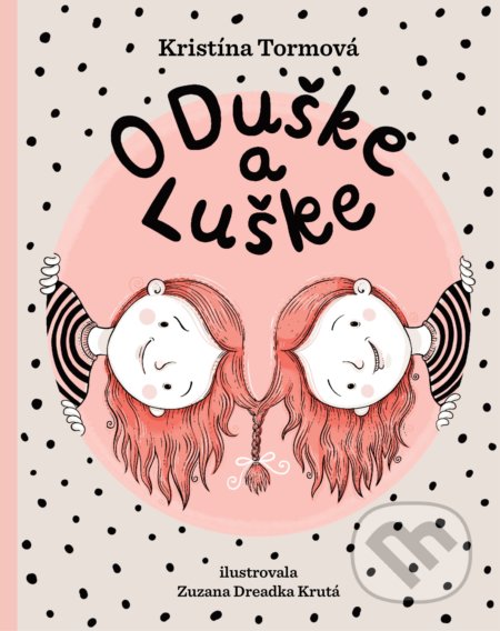 O Duške a Luške - Kristína Tormová, Zuzana Dreadka Krutá (ilustrátor), Bublina print, 2021