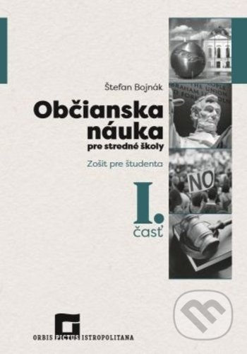Občianska náuka pre stredné školy 1. časť - zošit pre študenta - Štefan Bojnák, Orbis Pictus Istropolitana