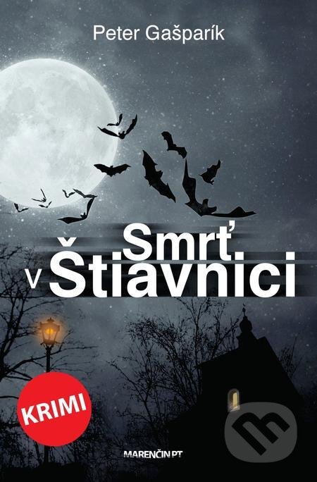 Smrť v Štiavnici - Peter Gašparík, Marenčin PT