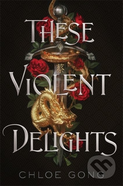 These Violent Delights - Chloe Gong, Hodder and Stoughton, 2021