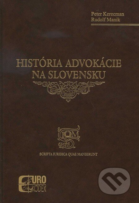 História advokácie na Slovensku - Peter Kerecman, Rudolf Maník, Eurokódex, 2011