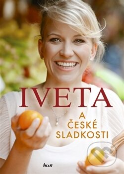 Iveta a české sladkosti - Iveta Fabešová, Ikar CZ, 2012