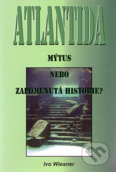Atlantida - Mýtus nebo zapomenutá historie? - Ivo Wiesner, AOS Publishing, 2002