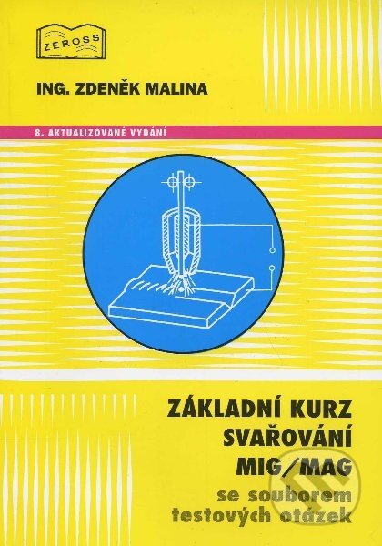 Základní kurz svařování MIG/MAG se souborem testových otázek - Zdeněk Malina, ZEROSS, 2010