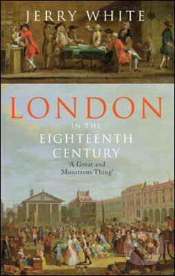 London In The Eighteenth Century - Jerry White, Bodley Head