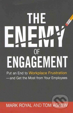 The Enemy of Engagement - Mark Royal, Tom Agnew, Amacom, 2011