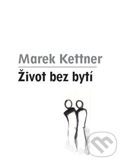 Život bez bytí - Marek Kettner, Gelton, 2012