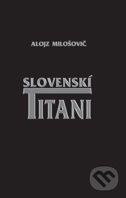 Slovenskí titani - Alojz Milošovič, Komprint, 2012