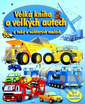 Kniha: Velká kniha o velkých autech a také o některých malých (Svojtka&Co.)