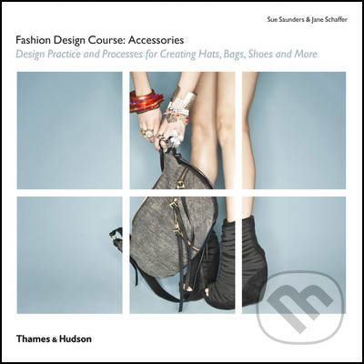 Fashion Design Course: Accessories - Jane Schaffer, Sue Saunders, Pepin Press, 2012