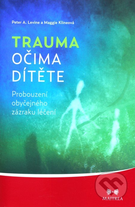 Trauma očima dítěte - Peter A. Levine, Maggie Klineová, Maitrea, 2012