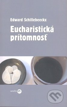 Eucharistická prítomnosť - Edward Schillebeeckx, Serafín, 2009