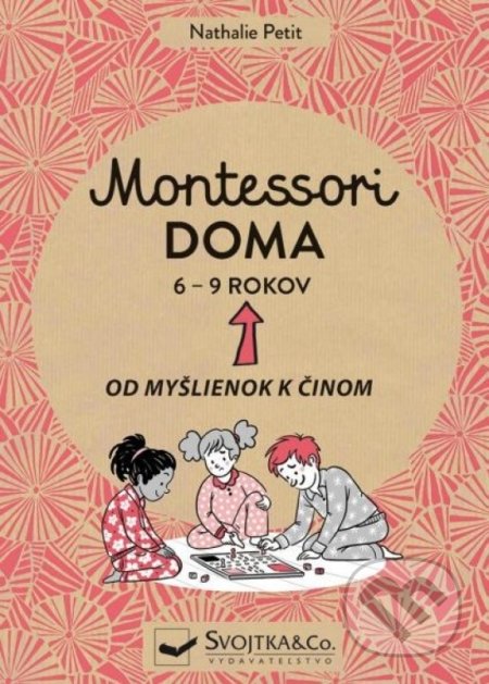 Montessori doma 6 - 9 rokov - Nathalie Petit, Pauline Anelin, Svojtka&Co., 2021