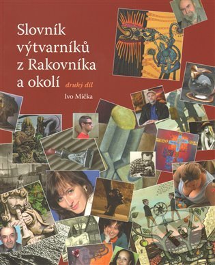 Slovník výtvarníků z Rakovníka a okolí 2. - Ivo Mička, Rabasova galerie Rakovník, 2012