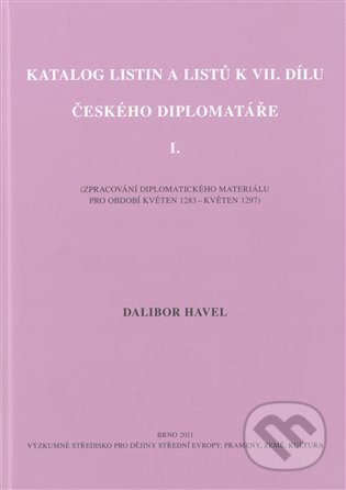 Katalog listin a listů k VII. dílu Českého diplomatáře I. - Dalibor Havel, Matice moravská, 2012