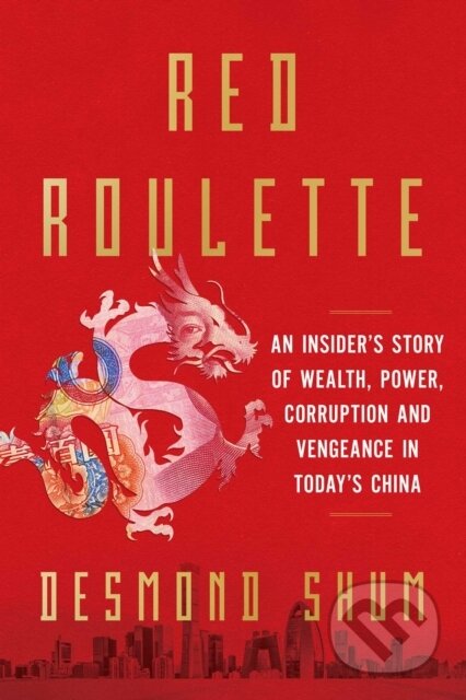 Red Roulette - Desmond Shum, Simon & Schuster, 2021