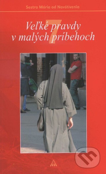 Veľké pravdy v malých príbehoch 7 - Sr. Mária od Navštívenia, Lúč, 2011