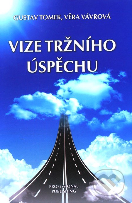 Vize tržního úspěchu - Gustav Tomek, Věra Vávrová, Professional Publishing, 2012