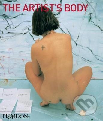 The Artist&#039;s Body - Amelia Jones, Tracey Warr, Phaidon, 2012