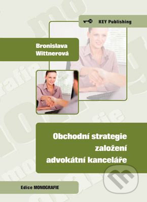 Obchodní strategie založení advokátní kanceláře - Bronislava Wittnerová, Key publishing, 2012