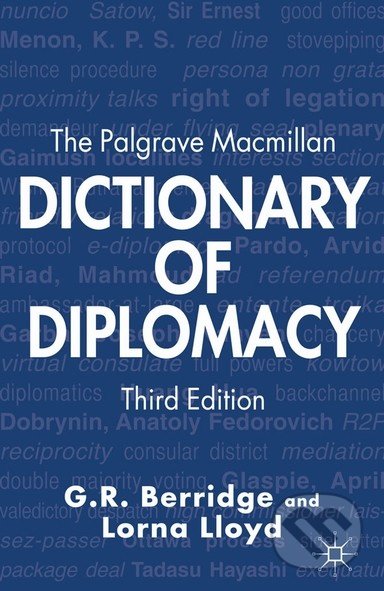 The Palgrave Macmillan Dictionary of Diplomacy - G.R. Berridge, Lorna Lloyd, Palgrave, 2012