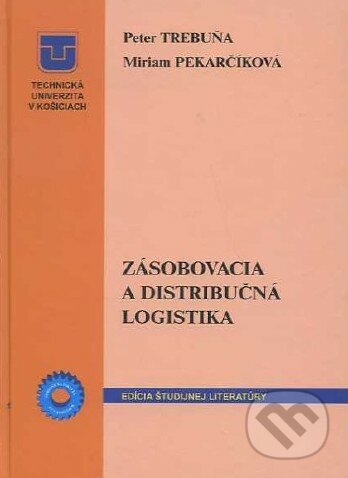 Zásobovacia a distribučná logistika - Peter Trebuňa, Miriam Pekarčíková, Technická univerzita v Košiciach, 2011