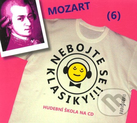 Nebojte se klasiky! (6) - Wolfgang Amadeus Mozart - Wolfgang Amadeus Mozart, Radioservis, 2012