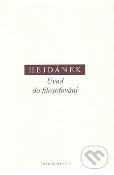 Kniha: Úvod do filosofování (Ladislav Hejdánek). OIKOYMENH, 2012