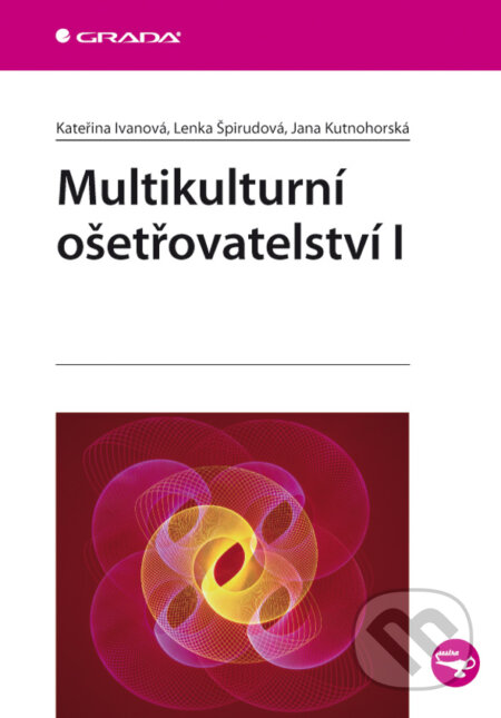 E-kniha: Multikulturní ošetřovatelství I (Jana Kutnohorská, Kateřina Ivanová a Lenka Špirudová)