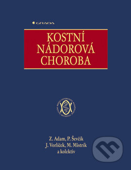 Kostní nádorová choroba - Zdeněk Adam, Pavel Ševčík, Jiří Vorlíček, Martin Mistrík a kolektiv, Grada, 2005