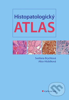 Histopatologický atlas - Svetlana Brychtová, Alice Hlobilková, Grada, 2008