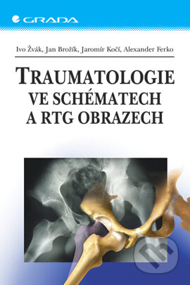 Traumatologie ve schématech a RTG obrazech - Ivo Žvák, Jan Brožík a kolektív, Grada, 2006
