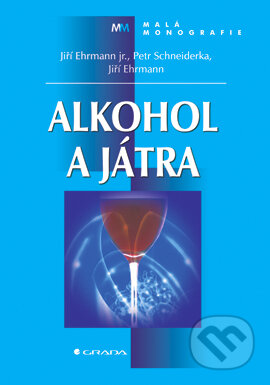 Alkohol a játra - Jiří Ehrmann, Petr Schneiderka, Jiří Ehrmann, Grada, 2006