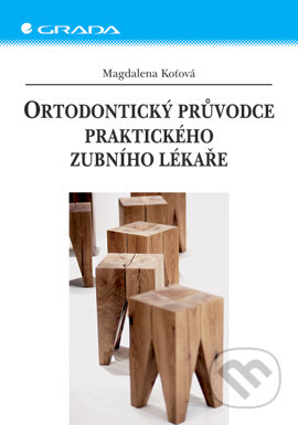 Ortodontický průvodce praktického zubního lékaře - Magdalena Koťová, Grada, 2006