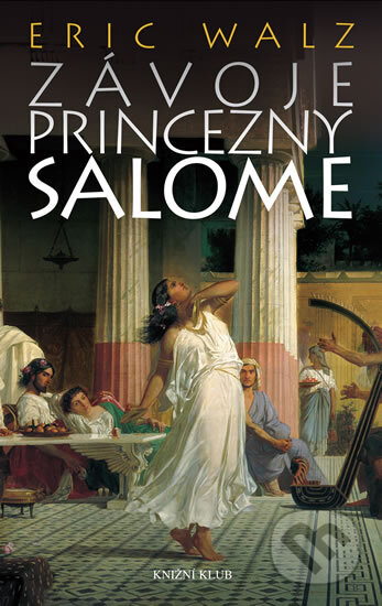 Závoje princezny Salome - Eric Walz, Knižní klub, 2012