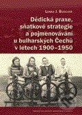 Dědická praxe, sňatkové strategie a pojmenovávání u bulharských Čechů v letech 1900 – 1950, Centrum pro studium demokracie a kultury, 2011