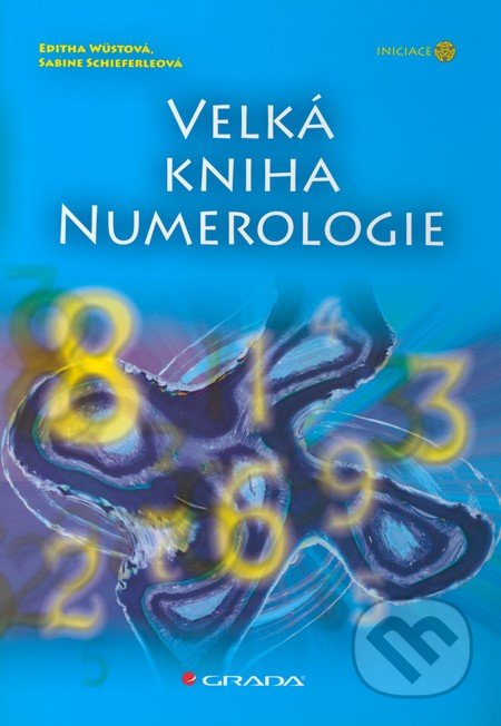 Velká kniha numerologie - Editha Wüstová, Sabine Schieferleová, Grada, 2012